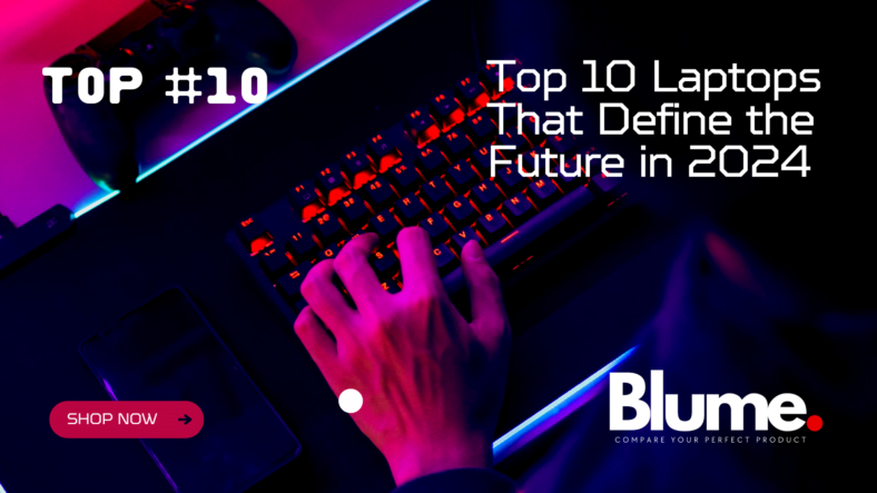 Top 10 Laptops That Define the Future in 2024